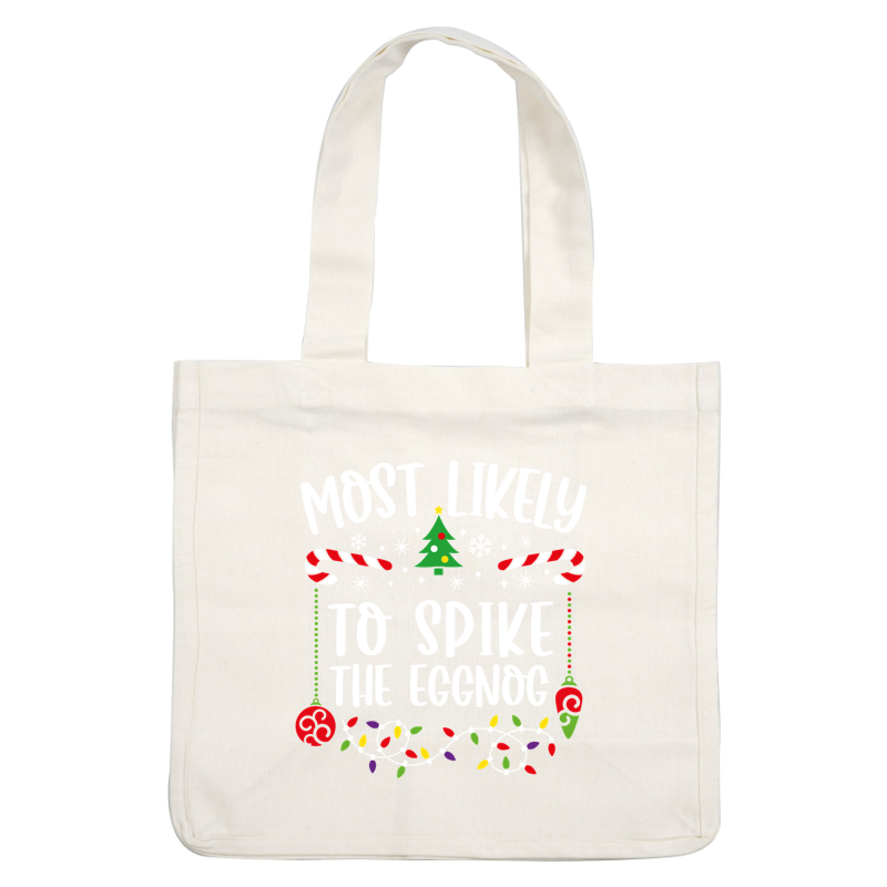 A festive design featuring the playful phrase "Most Likely to Spike the Eggnog" surrounded by holiday decorations.DTF Transfers heat press transfers dtf prints