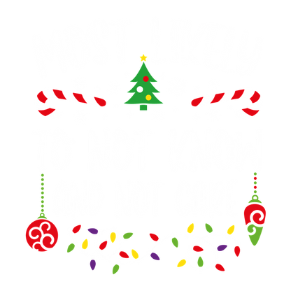 A playful holiday design featuring the phrase "Most Likely to Not Know and Not Care," adorned with festive elements like candy canes and Christmas lights.DTF Transfers heat press transfers dtf transfers