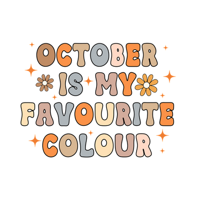 A colorful and whimsical design featuring the phrase "October is my favourite colour," decorated with flowers and stars. dtf prints