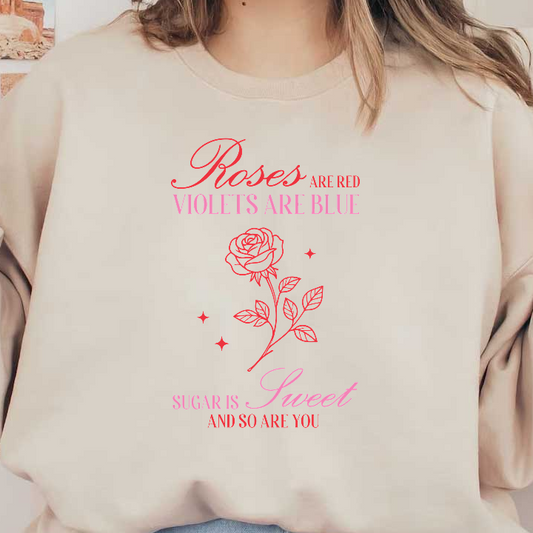 A charming decorative graphic featuring a rose along with the playful poem "Roses are red, Violets are blue, Sugar is sweet, and so are you."DTF Transfers