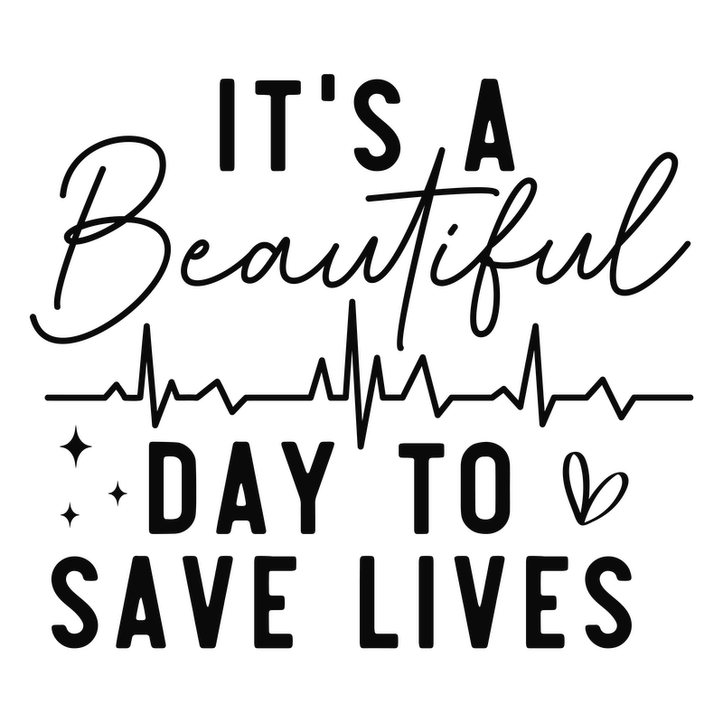 A motivational and stylish text design that encourages action, featuring the phrase "It's a beautiful day to save lives" with a heartbeat graphic.DTF Transfers