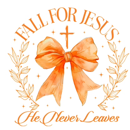 A beautiful design featuring an orange bow, cross, and floral elements with the uplifting message "Fall for Jesus, He Never Leaves." dtf transfers