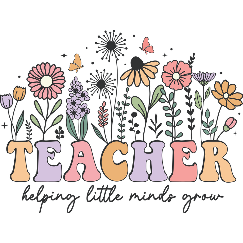 A colorful floral design featuring the word "TEACHER" with the phrase "helping little minds grow," celebrating the teaching profession.DTF Transfers