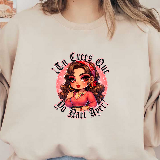 Una colorida ilustración de una mujer elegante con un suéter rosa y un pañuelo rojo, junto al texto "¿Tú Crees Que Yo Nací Ayer?"