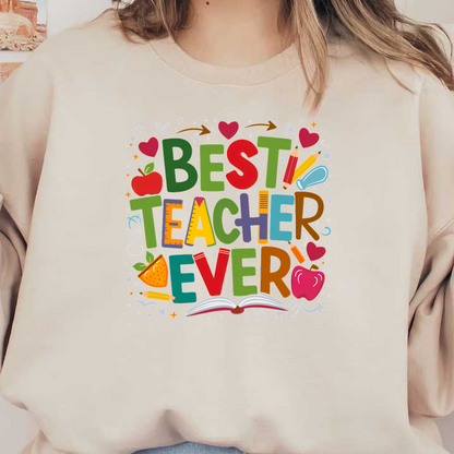 A colorful and whimsical design celebrating educators with the phrase "Best Teacher Ever," featuring fun illustrations like apples and books.DTF Transfers