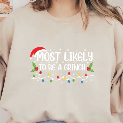 This festive design features the phrase "Most Likely to Be a Grinch," adorned with colorful Christmas lights and holiday greenery.DTF Transfers dtf transfers