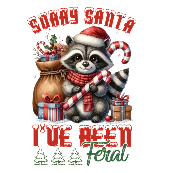 A cute raccoon wearing a Santa hat holds candy canes near festive gifts, with the playful text: "Sorry Santa, I've been Feral." dtf transfers