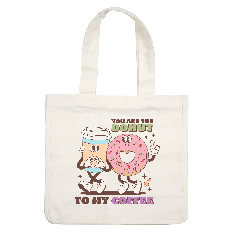 A cute cartoon coffee cup and donut duo share a heartwarming message, "You are the donut to my coffee!"DTF Transfers