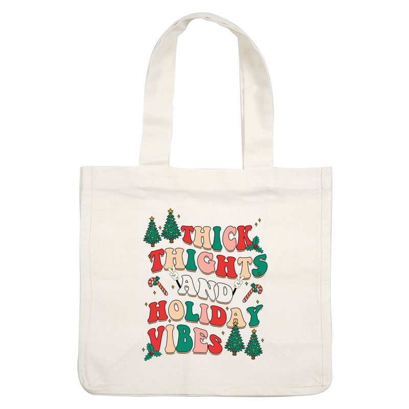 Playful graphic featuring colorful text that reads "Thick Thighs and Holiday Vibes," surrounded by festive trees and candy canes. dtf transfers