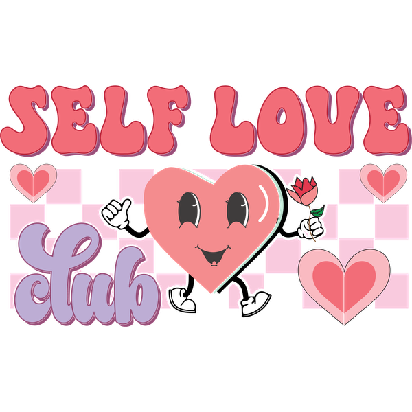 A playful graphic promoting "Self Love Club" with cheerful heart characters and vibrant typography, surrounded by hearts and a rose. dtf prints