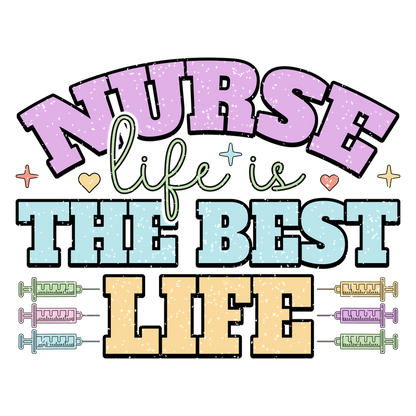 Celebrate nursing with this colorful and cheerful design reading “Nurse life is THE BEST LIFE,” adorned with fun syringe graphics!DTF Transfers