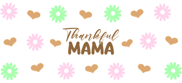 A cheerful and colorful design featuring flowers and hearts with the words "Thankful MAMA" in a warm brown font.UV Transfersdtf regular iron