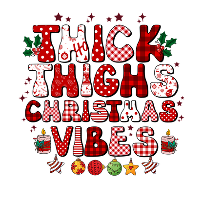 A festive graphic featuring playful text "Thick Thighs Christmas Vibes" adorned with holiday motifs in red and white patterns. dtf prints