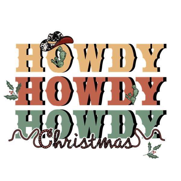 Festive "Howdy Howdy Howdy Christmas" design featuring colorful text, cacti, and a cowboy hat for a cheerful holiday vibe. dtf prints