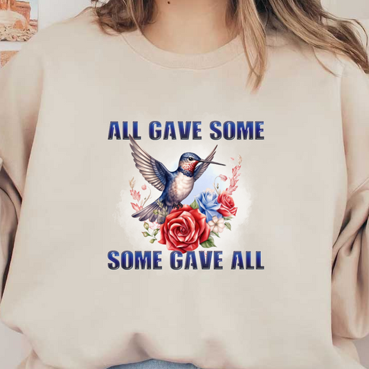 A beautifully illustrated hummingbird surrounded by roses and floral elements, with the inspiring phrases "All Gave Some" and "Some Gave All." dtf prints