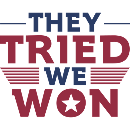 A bold, patriotic design featuring the text "They Tried, We Won" in red, white, and blue with star and stripe accents.DTF Transfers dtf transfers heat press transfers