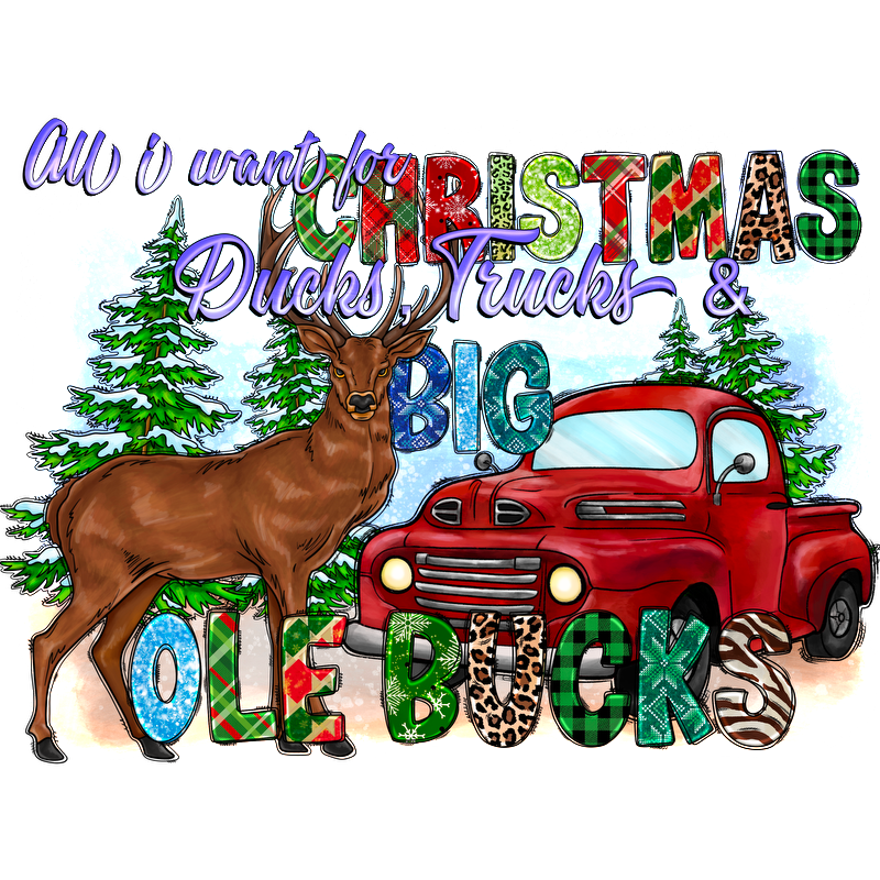 A festive illustration featuring a classic red truck and a deer, highlighting the playful phrase "All I want for Christmas: Ducks, Trucks & Big Ole Bucks."DTF Transfers dtf prints