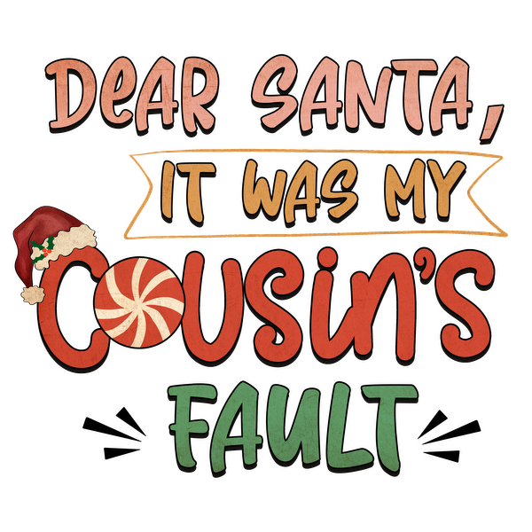 A playful and festive design that humorously attributes holiday mischief to a cousin, perfect for Christmas spirit!dtf regular iron