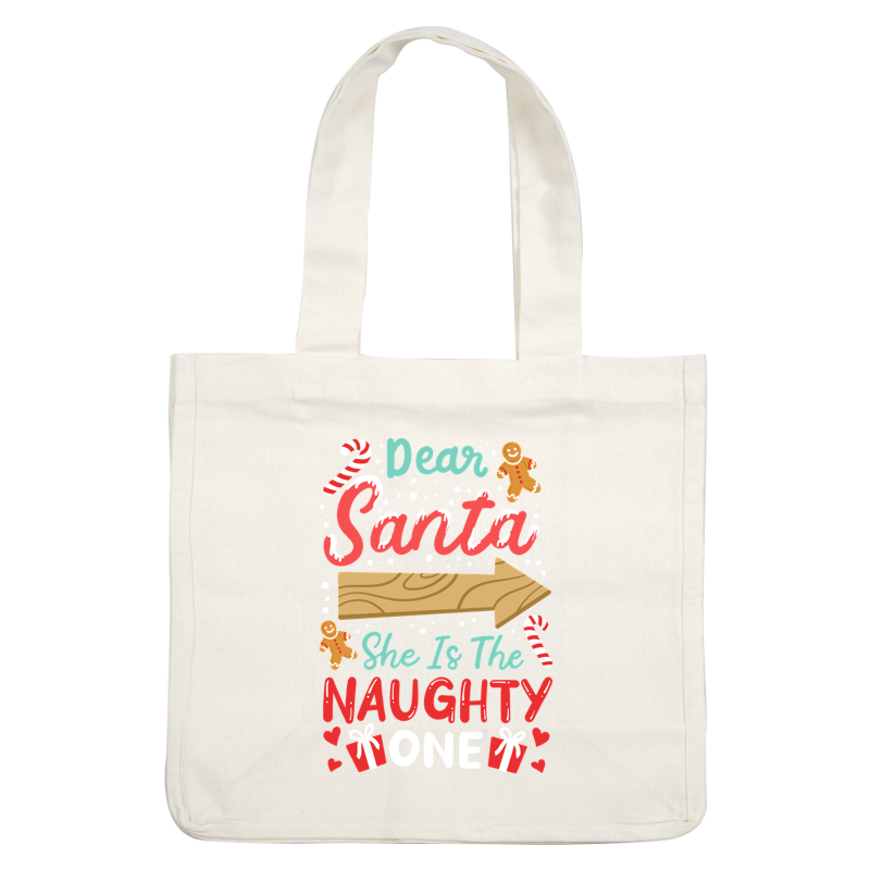 A playful holiday design featuring the text "Dear Santa, She Is The Naughty One," complemented by fun candy canes and a gingerbread figure.DTF Transfers heat press transfers