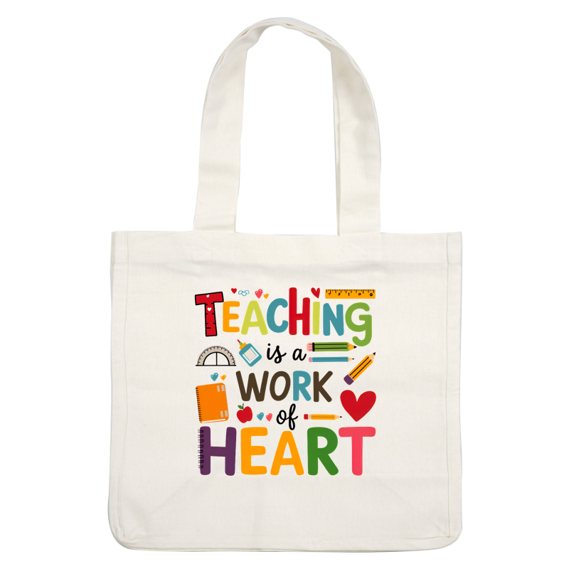 This vibrant design celebrates teaching, featuring colorful letters and school supplies, emphasizing that "Teaching is a work of heart."DTF Transfers
