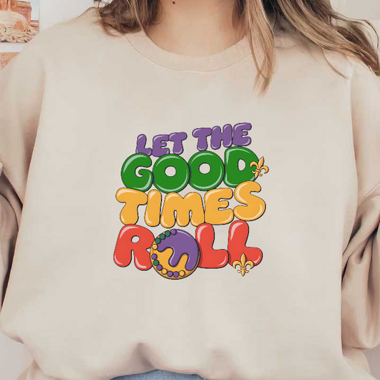 A vibrant and festive design featuring playful lettering that says "Let the Good Times Roll," perfect for celebrations!DTF Transfers