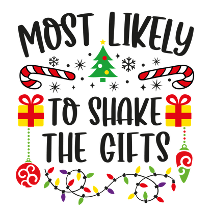 Celebrate the festive spirit with this playful design proclaiming "Most Likely to Shake the Gifts," adorned with holiday decorations!DTF Transfers dtf prints