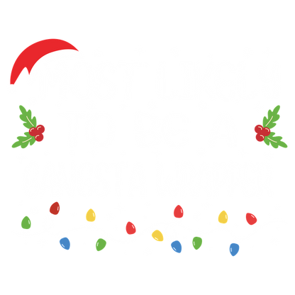 Celebrate the season with this fun "Most Likely to Be a Gangsta Wrapper" design, featuring holiday lights and festive accents!DTF Transfersdtf regular iron dtf transfers dtf transfers