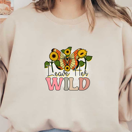 Un diseño vibrante que presenta una mariposa y girasoles, con la frase "Leave Her Wild" en letras coloridas.