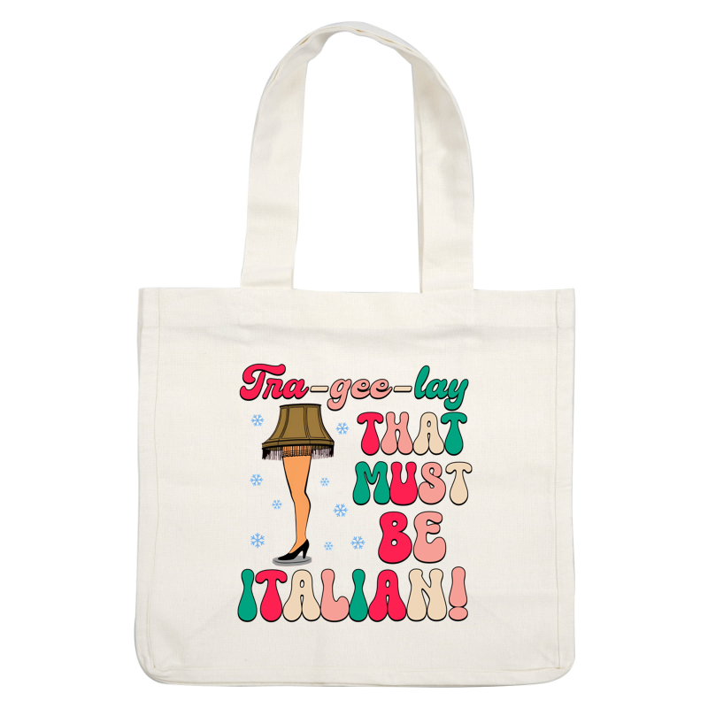 A whimsical design featuring a lamp-shaped leg with the playful phrase "Tra-gee-lay, THAT MUST BE ITALIAN!" in colorful, bold typography.DTF Transfers dtf prints