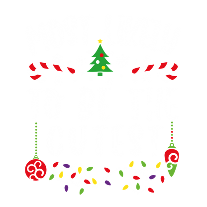 Celebrate the season with this cheerful and festive design proclaiming "Most Likely to Be the Cutest," adorned with holiday decorations!DTF Transfers dtf prints