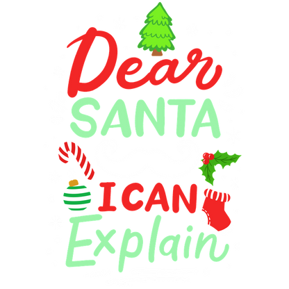 A playful holiday-themed graphic featuring the phrase "Dear Santa, I Can Explain," surrounded by festive decorations like candy canes and ornaments.DTF Transfers dtf transfers