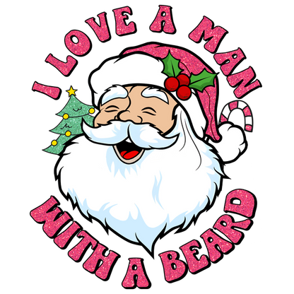 Celebrate the festive spirit with this cheerful graphic featuring a bearded Santa and the playful phrase, "I love a man with a beard." dtf prints