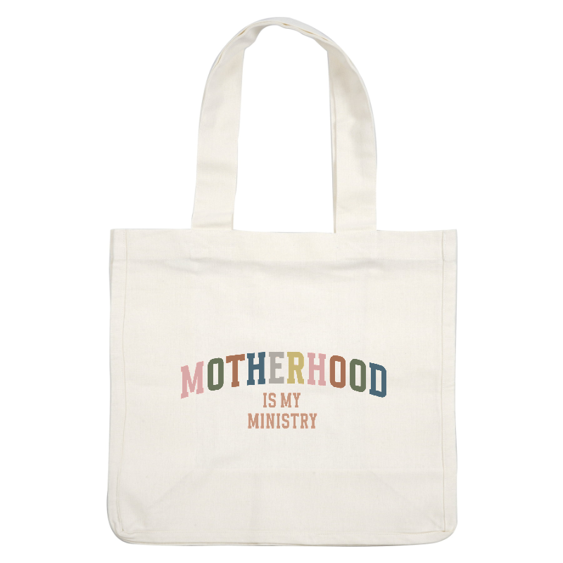 A colorful graphic design proclaiming "Motherhood is My Ministry," celebrating the empowering role of mothers.DTF Transfers