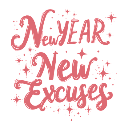 Celebrate the New Year with a playful reminder: "New Year, New Excuses" in fun, colorful lettering surrounded by sparkles!DTF Transfers