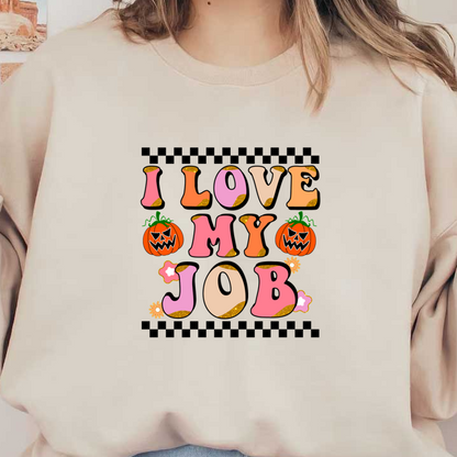 A vibrant Halloween-themed graphic featuring playful text that says "I LOVE MY JOB" alongside cute jack-o'-lanterns. dtf prints