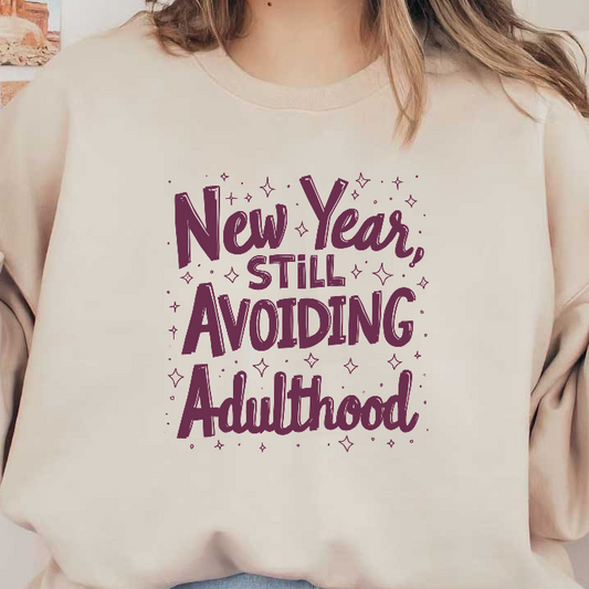 Celebrate the new year with a humorous twist: "New Year, Still Avoiding Adulthood" in playful lettering with sparkling accents!DTF Transfers