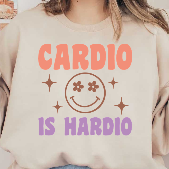 A colorful and playful graphic featuring the phrase "Cardio is Hardio" alongside a cheerful smiling face with flowers. dtf prints