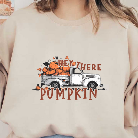 A charming vintage truck filled with pumpkins, accompanied by the playful text "Hey There Pumpkin," captures the essence of autumn.dtf regular iron