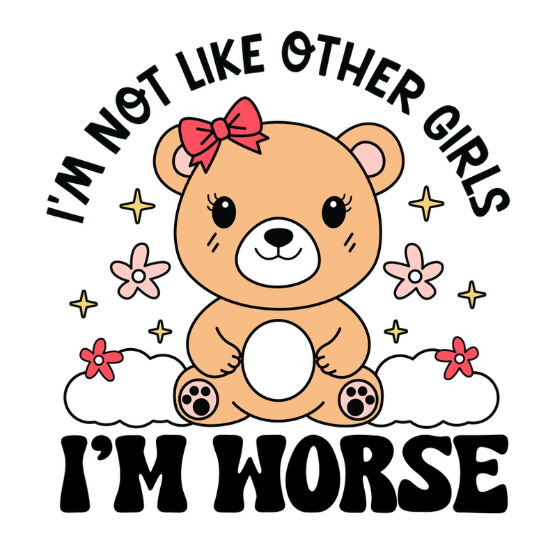 Cute bear graphic tee with text "I'm not like other girls."DTF Transfers
