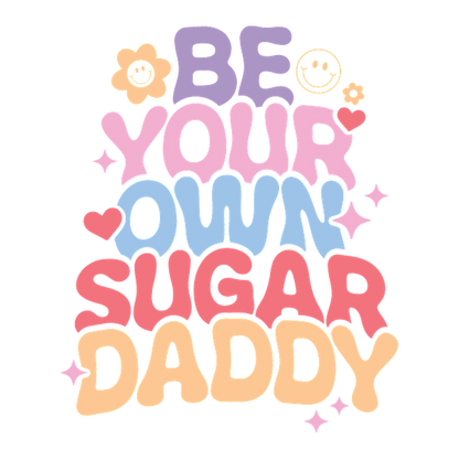 Un diseño vibrante y divertido con el texto "Sé tu propio Sugar Daddy" en letras coloridas y llamativas, adornado con lindos íconos.