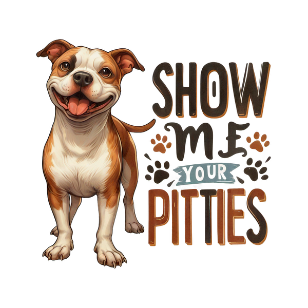 A playful illustration of a happy pit bull with the text "Show Me Your Pitties," celebrating the breed's charm. heat press transfers