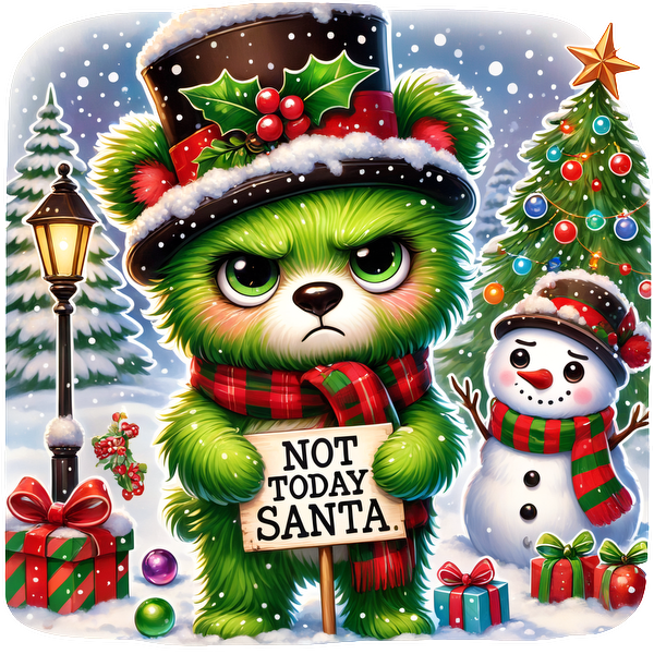 A grumpy green bear in a festive top hat and scarf holds a sign saying "NOT TODAY SANTA!" amidst a snowy holiday scene.DTF Transfers heat press transfers