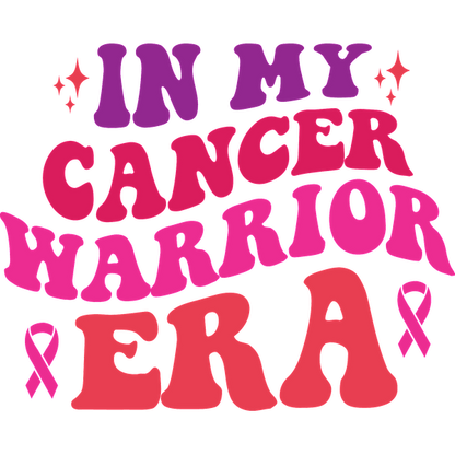 Colorful text art declaring "In My Cancer Warrior Era," featuring vibrant letters and a pink ribbon symbol.dtf regular iron