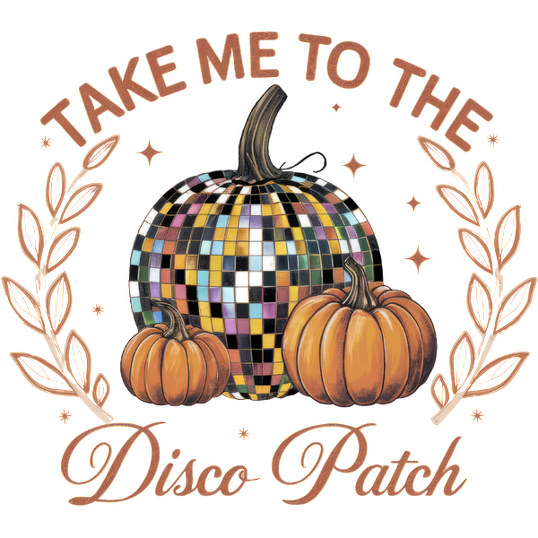 A whimsical design featuring a disco ball pumpkin and traditional pumpkins, adorned with the phrase "Take Me to the Disco Patch." dtf prints