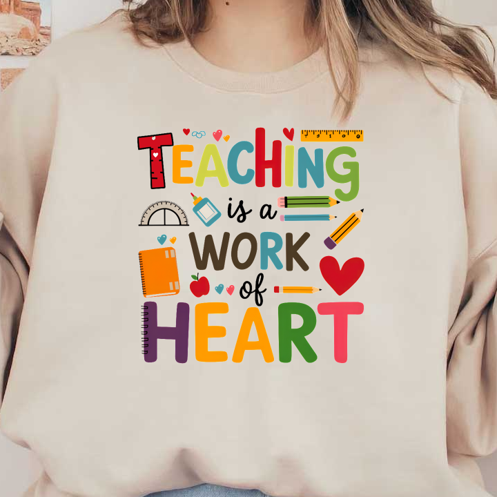This vibrant design celebrates teaching, featuring colorful letters and school supplies, emphasizing that "Teaching is a work of heart."DTF Transfers