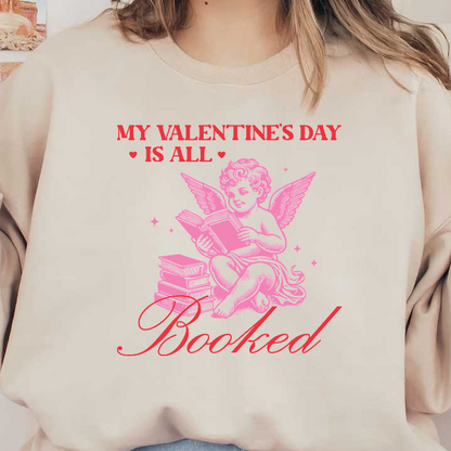 Celebrate Valentine's Day with this playful design featuring a cherub reading books, whimsically declaring, "My Valentine's Day is all booked!"DTF Transfers