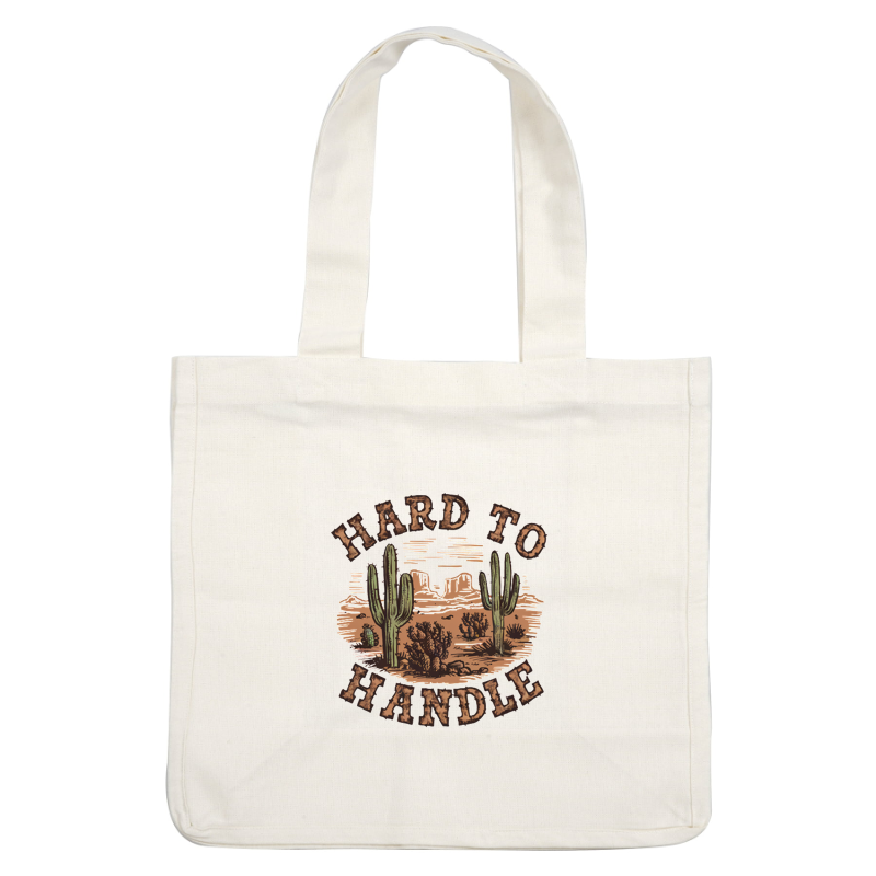 A vibrant desert-themed graphic featuring cacti and the phrase "HARD TO HANDLE" in a rustic style. dtf transfers