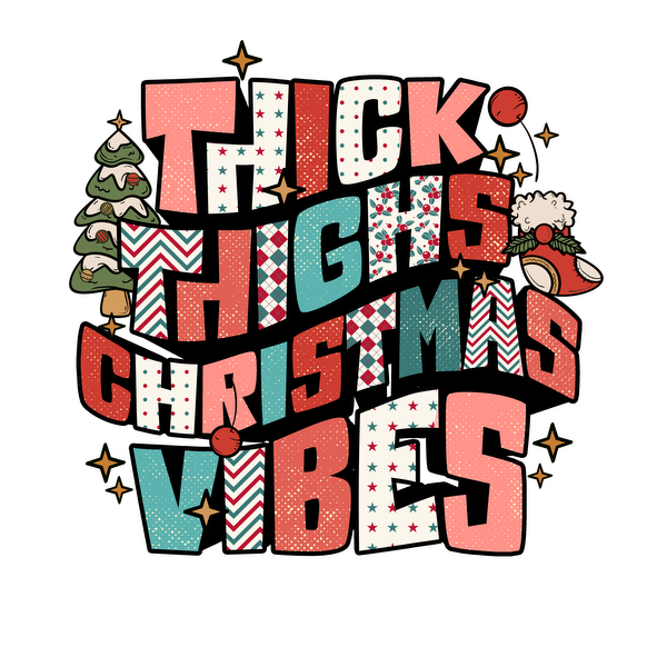 A festive and playful graphic featuring the phrase "Thick Thighs Christmas Vibes" with fun holiday elements like trees and Santa. heat press transfers