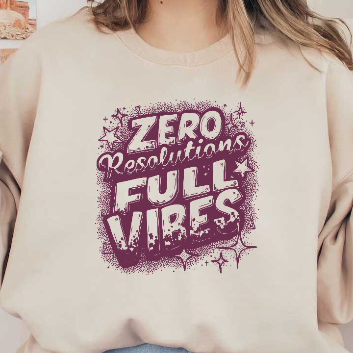 A vibrant graphic design featuring the playful message "Zero Resolutions Full Vibes," perfect for embracing a carefree attitude.DTF Transfers