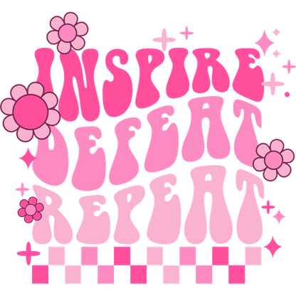 A colorful and playful graphic featuring the motivational words "Inspire, Defeat, Repeat" amidst pink flowers and sparkles. dtf prints